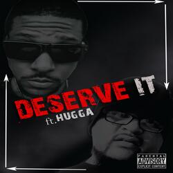 DESERVE IT (feat. Hugga)