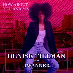 How About You and Me (feat. Denise Tillman)