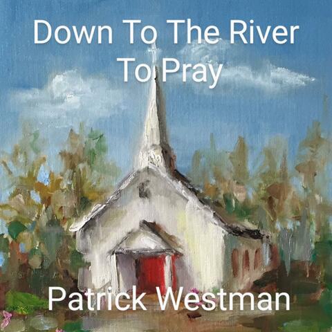 Down To The River To Pray