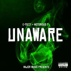 Unaware (feat. E Teezy & Notorious T)