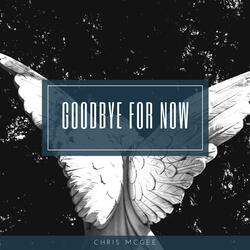 GOODBYE FOR NOW