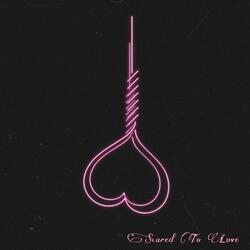 Scared to Love