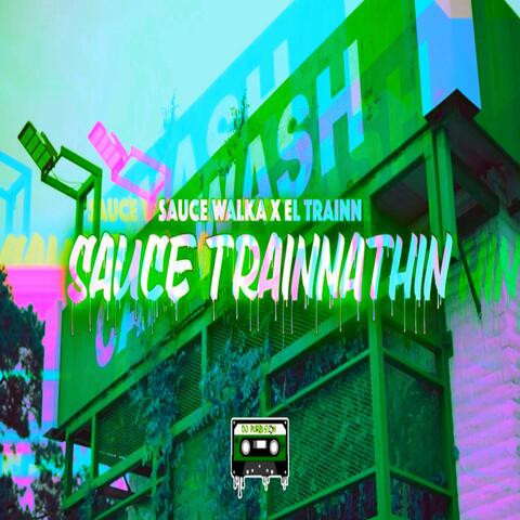 Sauce Trainnathin (feat. Sauce Walka & El Trainn)