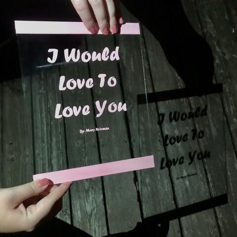 I Would Love to Love You