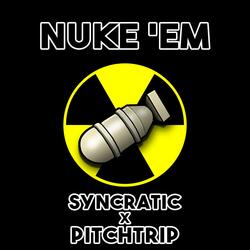 Nuke 'Em (feat. PitchTrip)