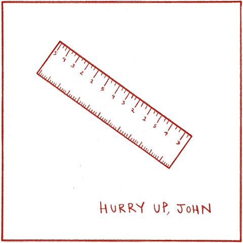 Hurry Up, John