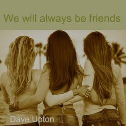 We will always be friends