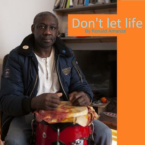 Don't let life