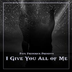 I Give You All Of Me