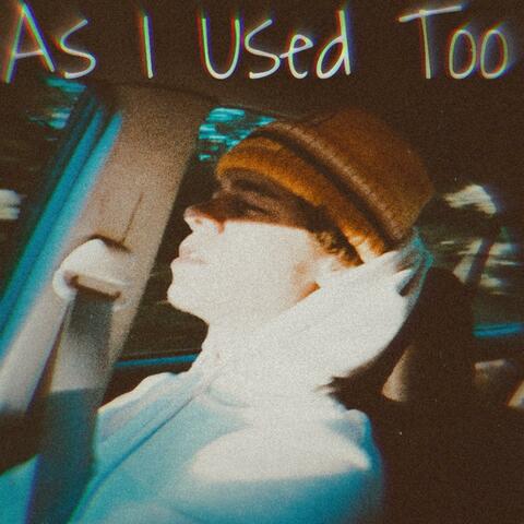 As I Used Too