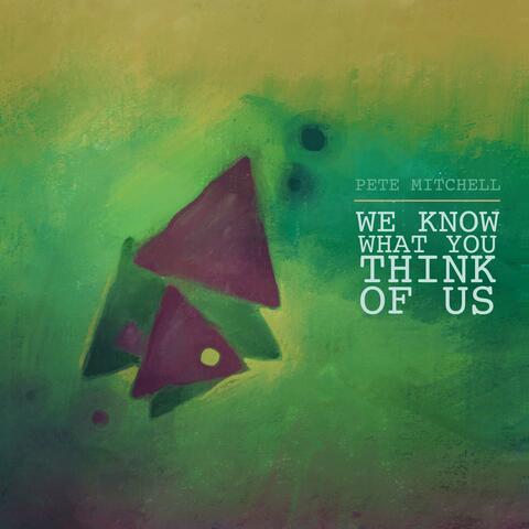 We Know What You Think of Us