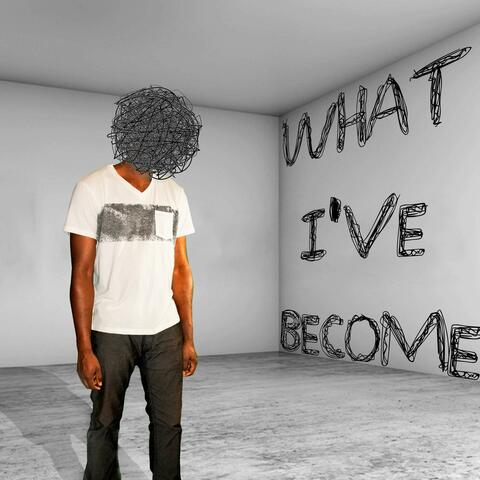 What I've Become