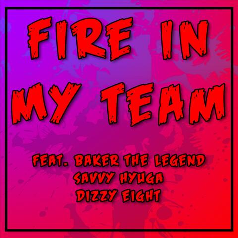 Fire In My Team (feat. Baker The Legend, Savvy Hyuga & Dizzy Eight)