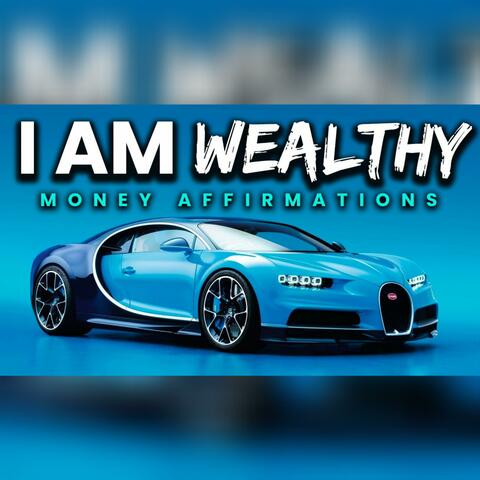 I Am Wealth Affirmations For Money & Success (Listen Every Day)