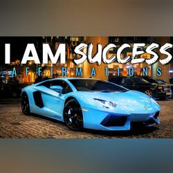 I Am Success Affirmations (Listen Every Day)