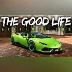 The Good Life Affirmations for Success, Wealth & Happiness (Listen Every Day)