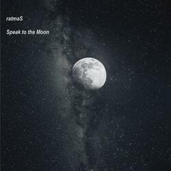 Speak to the Moon