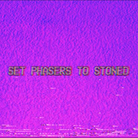 Set Phasers to Stoned