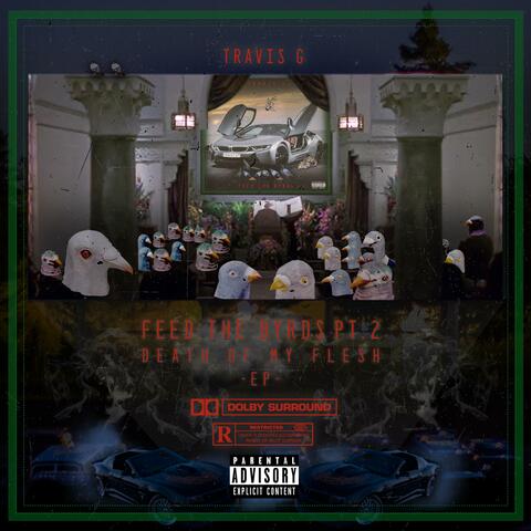 Feed the Byrds Pt2 : Death of My Flesh