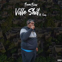 Ville Shit Pt. 4