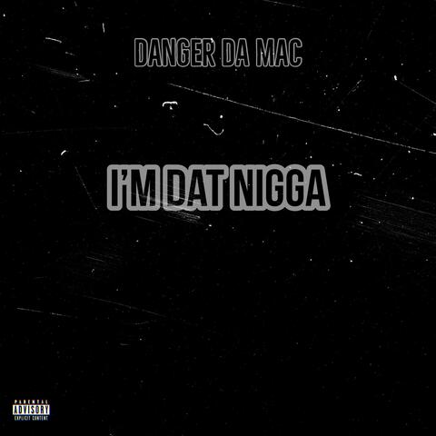 I'm dat Nigga
