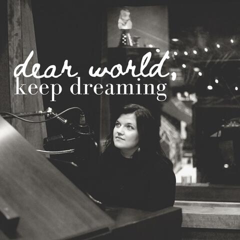 Dear World, Keep Dreaming