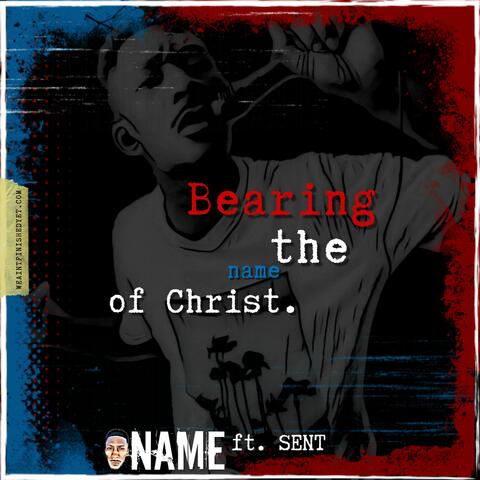 Bearing The Name Of Christ (feat. SENT)