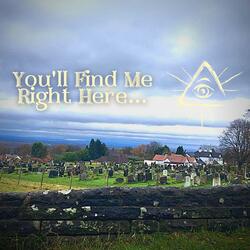 You'll Find Me Right Here