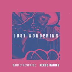 Just Wondering (feat. Kerbo Raines)