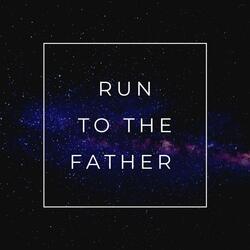 Run to the Father