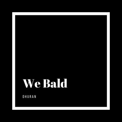 We Bald