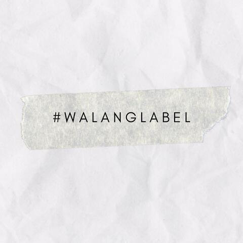 #WalangLabel