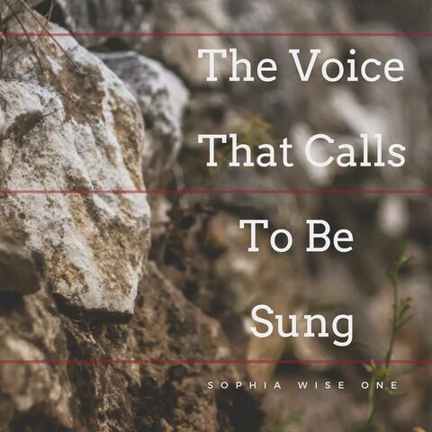 The Voice That Calls to Be Sung