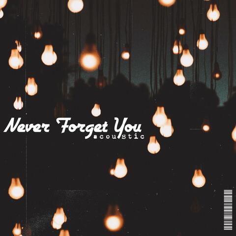 Never Forget You (Acoustic)
