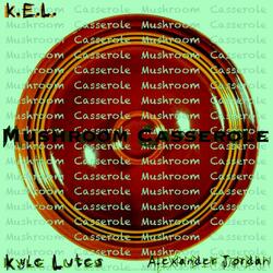 Mushroom Cassarole (feat. Alexander Jordan)