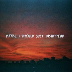 maybe i should just disappear (feat. Sølace)
