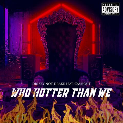 Who Hotter Than We (feat. Cashout Latia)