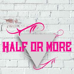 Half or More