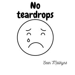 No teardrops
