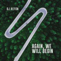 Again, We Will Begin