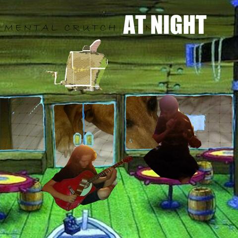 Mental Crutch at Night