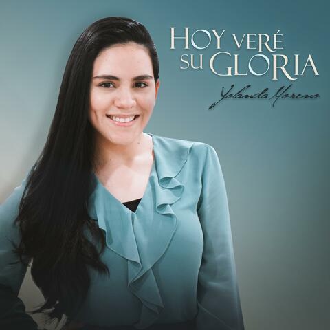 Hoy Veré Su Gloria