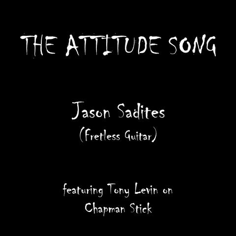 The Attitude Song (feat. Tony Levin Chapman Stick & Jason Sadites Fretless Guitar)