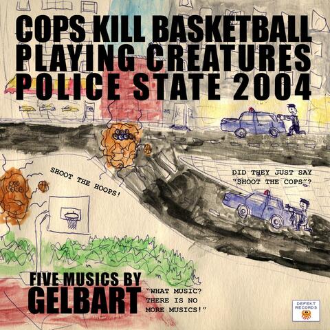 Cops Kill Basketball Playing Creatures Police State 2004