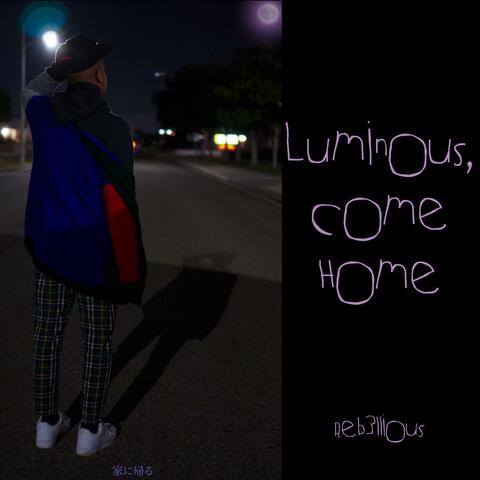 Luminous, Come Home
