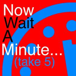 Now Wait A Minute... (take 5)