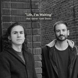 Life, I'm Waiting (feat. Gabriel Yoder Shenk)