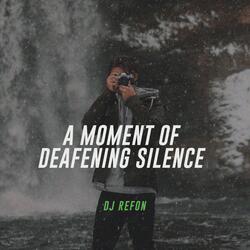 A Moment of Deafening Silence