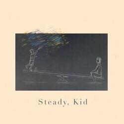Steady, Kid