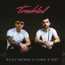 Troubled (feat. Yung K.Dot)